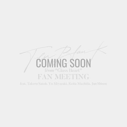 ⬜ TENBLANK - 【日公演】 Blu-ray - from "Glass Heart" FAN MEETING feat. Takeru Satoh. Yu Miyazaki. Keita Machida. Jun Shison ♪︎ - 【長期預購-202605】